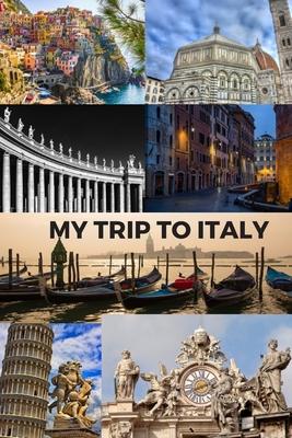 My Trip to Italy: Cinque Terra, Florence, St Peter's Basilica, Rome, Venice, Pisa & the Vatican / 6x9 Inch Format / 16 Trip Itineraries