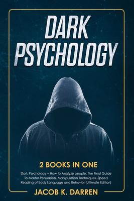 Dark Psychology: (2 Books in One) Dark Psychology + How to Analyze people. The Final Guide To Master Persuasion, Manipulation Technique