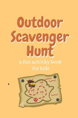 Outdoor Scavenger Hunt a fun activity book for kids: 80 page 6x9 yellow book with a different treasure on each page. Find the treasure draw it and des