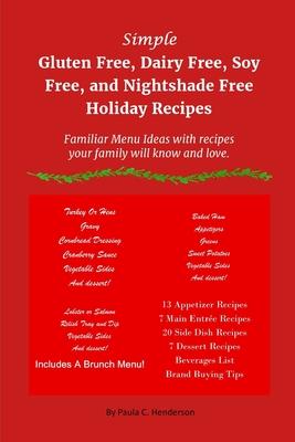 Simple Gluten Free, Dairy Free, Soy Free, and Nightshade Free Holiday Recipes: Familiar Menu Ideas with recipes your family will know and love