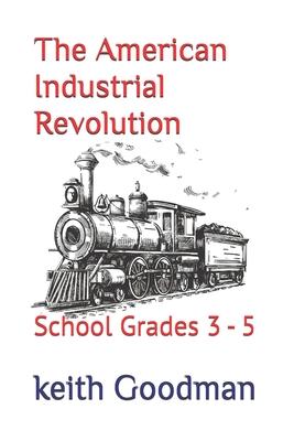 The American Industrial Revolution: School Grades 3 - 5