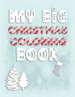 My Big Christmas Coloring Book: Holiday Activity Color Workbook for Toddlers & Children Ages 1-3 featuring Letters Numbers Shapes and Colors