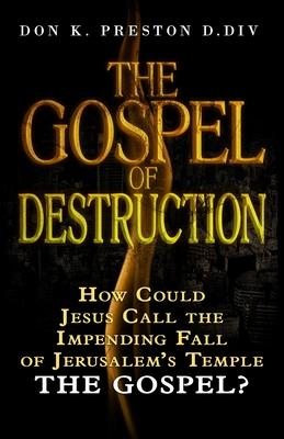 The Gospel of Destruction (?): How Could Jesus Call the Fall of Jerusalem the "Gospel (good news) of the Kingdom?