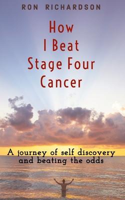 How I Beat Stage Four Cancer