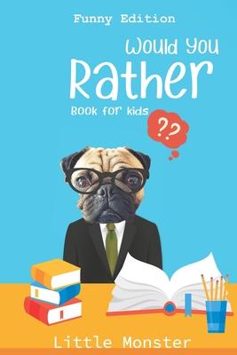 Would you rather book for kids: Would you rather game book: Funny Edition - A Fun Family Activity Book for Boys and Girls Ages 6, 7, 8, 9, 10, 11, and