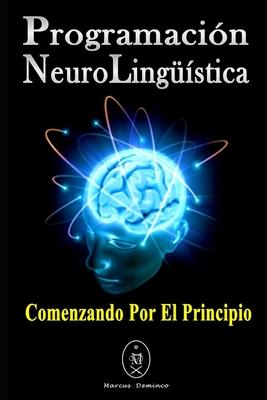 Programacin Neurolingstica. Comenzando Por El Principio