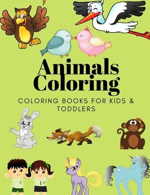 Animals Coloring Coloring Books for Kids & Toddlers: Books for Kids Ages 2-4, 4-8, Boys, Girls