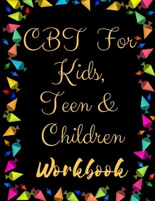 TF CBT Workbook for Kids, Teen and Children: Your Guide to Free From Frightening, Obsessive or Compulsive Behavior, Help Children Overcome Anxiety, Fe