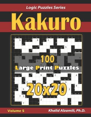 Kakuro: 100 Large Print (20x20) Puzzles