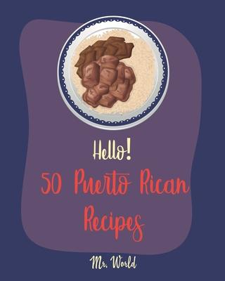 Hello! 50 Puerto Rican Recipes: Best Puerto Rican Cookbook Ever For Beginners [Pork Tenderloin Recipe, Coconut Milk Recipes, Bread Pudding Recipes, Ri