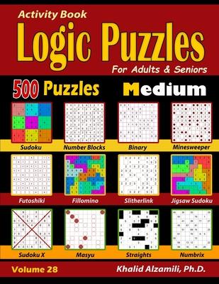 Activity Book: Logic Puzzles for Adults & Seniors: 500 Medium Puzzles (Sudoku - Fillomino - Straights - Futoshiki - Binary - Slitherl