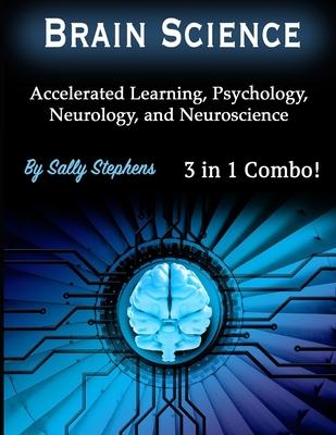 Brain Science: Accelerated Learning, Psychology, Neurology, and Neuroscience