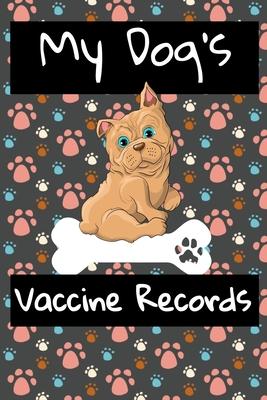 My Dog's Vaccine Records: Keep Track Of Annual Vet Visits and Immunizations