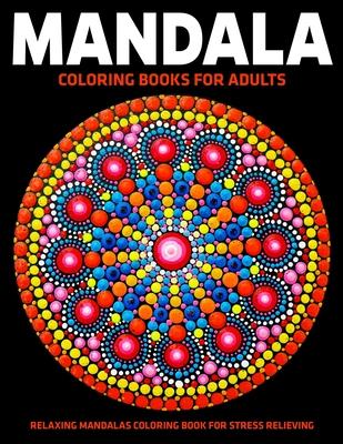 Mandala Coloring Books For Adults: Relaxing Mandalas Coloring Book For Stress Relieving: Relaxation Mandala Designs