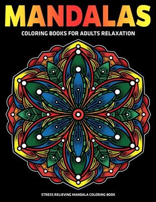 Mandalas Coloring Books For Adults Relaxation: Stress Relieving Mandala Coloring Book: Relaxation Mandala Designs