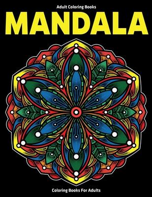 Adult Coloring Books: Mandala Coloring Books For Adults: Stress Relieving Mandala Designs