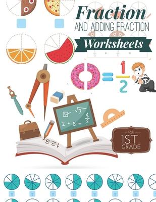 Fraction and Adding Fraction Worksheets: Elementary fraction worksheets for 1st Grade, Fun and Easy Fractions and Adding fractions for Grade 1 ( Ages