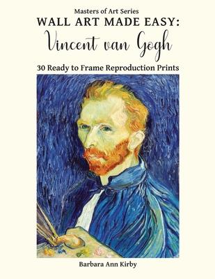 Wall Art Made Easy: Vincent van Gogh: 30 Ready to Frame Reproduction Prints