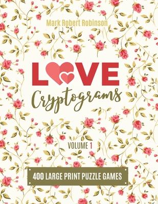 Love Cryptograms: Book Of Cryptograms, Easy Cryptograms, Hard Cryptograms, Cryptograms Quotes, The Puzzle Cryptogram about Love - Volume