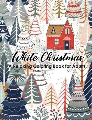 White Christmas - A Relaxing Coloring Book for Adults: 46 beautiful and relaxing illustrations to relieve stress. Featuring Christmas, Santa Claus, Re