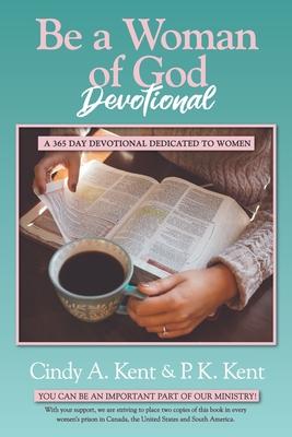 Be a Woman of God Devotional: A 365 Day Devotional Dedicated To Women