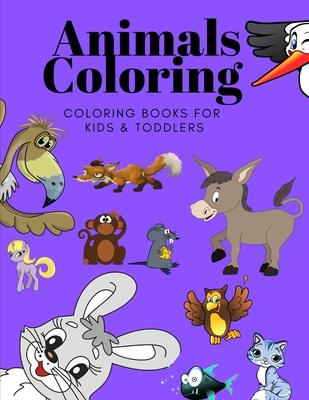 Animals Coloring Coloring Books for Kids & Toddlers: Books for Kids Ages 2-4, 4-8, Boys, Girls