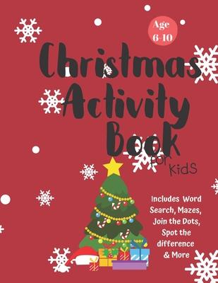 Christmas Activity Book for Kids: Ages 6-10: A Creative Holiday Coloring, Drawing, Word Search, Maze, Games, and Puzzle Art Activities Book for Boys a