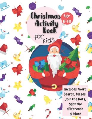 Christmas Activity Book for Kids: Ages 6-10: A Creative Holiday Coloring, Drawing, Word Search, Maze, Games, and Puzzle Art Activities Book for Boys a Subscription
