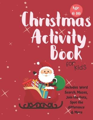 Christmas Activity Book for Kids: Ages 6-10: A Creative Holiday Coloring, Drawing, Word Search, Maze, Games, and Puzzle Art Activities Book for Boys a