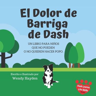 El Dolor de Barriga de Dash: Un libro para nios que no pueden o no quieren hacer popo.