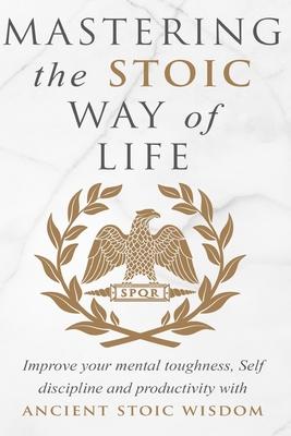 Mastering The Stoic Way Of Life