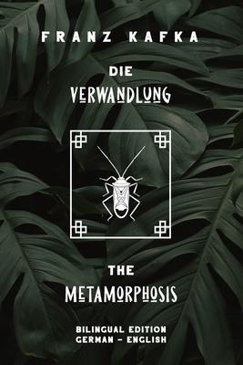 Die Verwandlung / The Metamorphosis: Bilingual Edition German - English Side By Side Translation Parallel Text Novel For Advanced Language Learning Le