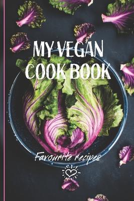 My Vegan Cook Book: Best Vegan Recipes a Book To Write In