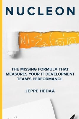 Nucleon: The Missing Formula That Measures Your IT Development Team's Performance