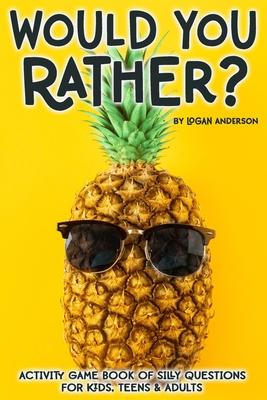 Would You Rather? Activity Game Book Of Silly Questions For Kids, Teens & Adults: Game Book Gift Ideas Challenging Hilarious Family Game Kids Road Tri Subscription