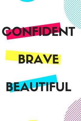 Confident Brave Beautiful: Gift for teenage girl, for birthday, Christmas or any event that requires appreciation