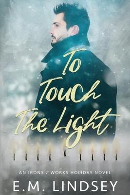 To Touch the Light: An Irons and Works Holiday Novel Subscription