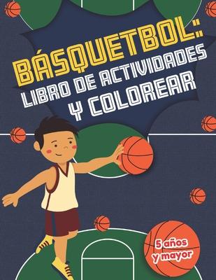 Bsquetbol libro de actividades y colorear 5 aos y mayor: Basketball En Espaol actividades para preescolar y Kinder