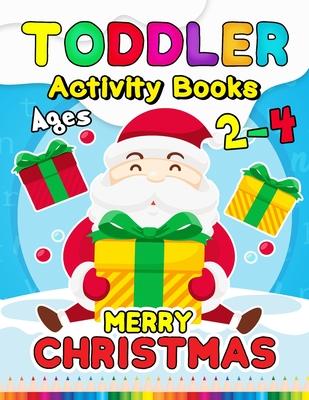 Merry Christmas Toddler Activity Books Ages 2-4: Activity book for Boy, Girls, Kids, Children (First Workbook for your Kids) Fun with Numbers, Letters