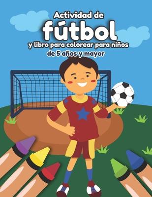 Actividad de ftbol y libro para colorear para nios de 5 aos y mayor: Soccer en Espaol educacional para preescolar y Kinder