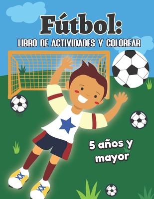 Ftbol: libro de actividades y colorear 5 aos y mayor: Soccer en Espaol educacional para preescolar y Kinder