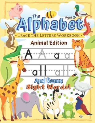 Trace the Alphabet Workbook: Letters of the Alphabet and Sight Words (Animal Edition): Reading and Writing for Grades Pre-K and Kindergarten / Ages