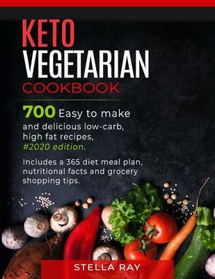 Keto Vegetarian Cookbook: 700 Easy to Make and Delicious Low-Carb, High Fat Recipes, #2020 Edition. Includes a 365 Diet Meal Plan, Nutritional F