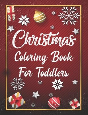 Christmas Coloring Book For Toddlers: Christmas Coloring Book For Toddlers, Christmas Coloring Book, christmas coloring book for toddlers. 50 Pages 8.