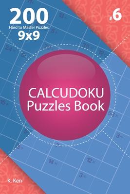 Calcudoku - 200 Hard to Master Puzzles 9x9 (Volume 6)