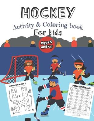 Hockey Activity & Coloring Book for kids Ages 5 and up: Over 20 Fun Designs For Boys And Girls - Educational Worksheets