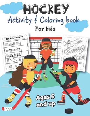 Hockey Activity & Coloring Book for kids Ages 5 and up: Over 20 Fun Designs For Boys And Girls - Educational Worksheets