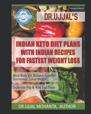 Indian Keto Diet Plans with Indian Recipes for Fastest Weight Loss: By Dr Ujjal Mohanta