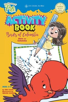 The Adventures of Pili Activity Book: Birds of Colombia . Bilingual. Dual Language English / Spanish for Kids Ages 4-8: The Adventures of Pili Bilingu