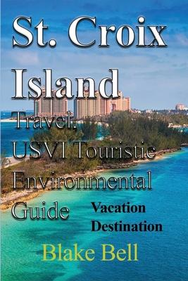 St. Croix Island Travel, USVI Touristic Environmental Guide: Vacation Destination